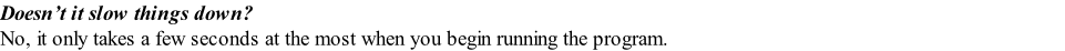 Doesn’t it slow things down? No, it only takes a few seconds at the most when you begin running the program.
